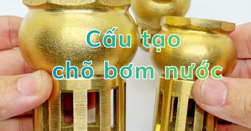 cấu tạo chõ bơm nước