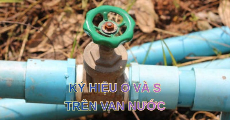 ký hiệu o và s trên van nước