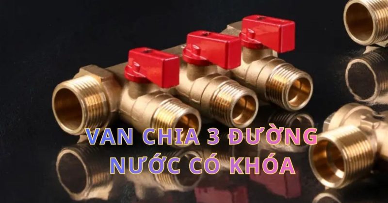 van chia 3 đường nước có khóa