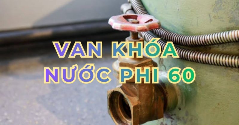 van khóa nước phi 60
